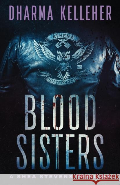 Blood Sisters: A Shea Stevens Thriller Dharma Kelleher 9781952128042 Dark Pariah Press - książka