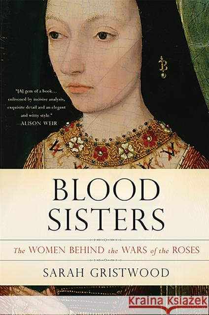 Blood Sisters: The Women Behind the Wars of the Roses Sarah Gristwood 9780465060986 Basic Books (AZ) - książka