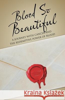 Blood so Beautiful: A Journey with Cancer and the Redemptive Power of Blood Shauna Hockett 9781973697534 WestBow Press - książka