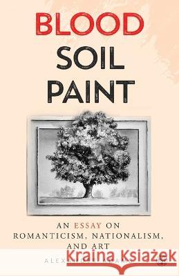 Blood, Soil, Paint - Imperium Press Alexander Adams 9781922602732 Imperium Press - książka