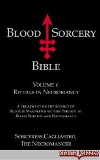Blood Sorcery Bible : Volume 1: Rituals in Necromancy The Necromancer 9781935150817  - książka