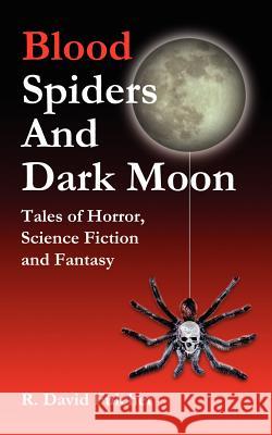 Blood Spiders and Dark Moon: Tales of Horror, Science Fiction and Fantasy Fulcher, R. David 9781418450878 Authorhouse - książka