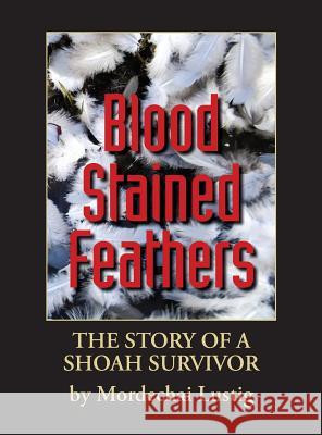 Blood Stained Feathers: My Life Story By Mordechai Lustig from Nowy Sącz Lustig, Mordechai 9781939561503 Jewishgen.Inc - książka