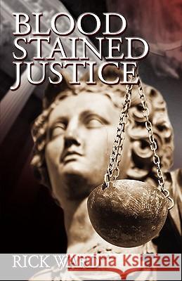 Blood-Stained Justice Rick Ward 9780982356449 Spring Morning Publishing, Inc. - książka