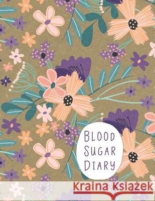Blood Sugar Diary: Track Important Diabetes Information Daily - One-Year Log - Peach Purple Flower Design - BONUS Coloring Pages! Rosewater Journals 9781688823402 Independently Published - książka