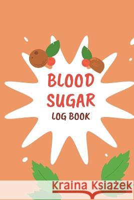 Blood Sugar Monitoring: Daily Diabetic Glucose Tracker with Notes, Breakfast, Lunch, Dinner, Bed Before & After Tracking Recording Notebook. Diabetic Glucose Monitoring Book Stephan Luther   9781803857718 MyStarsBooks Publishing - książka