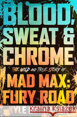 Blood, Sweat & Chrome: The Wild and True Story of Mad Max: Fury Road Kyle Buchanan 9780063084346 HarperCollins Publishers Inc - książka