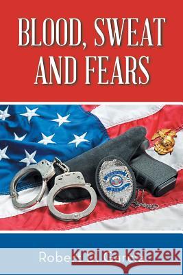 Blood, Sweat and Fears Robert D Garcia 9781524626488 Authorhouse - książka