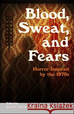 Blood, Sweat, and Fears: Horror Inspired by the 1970s Gregory L. Norris Eric Turowski Trent Roman 9781944286071 Nosetouch Press - książka