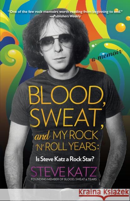 Blood, Sweat, and My Rock 'n' Roll Years: Is Steve Katz a Rock Star? Steve Katz 9781493038992 Lyons Press - książka