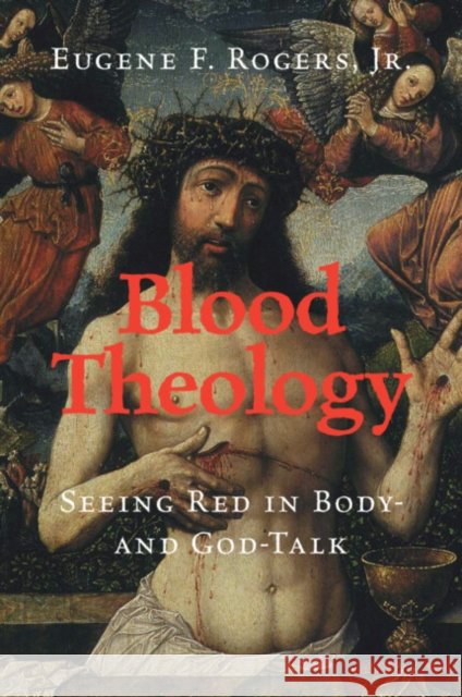 Blood Theology: Seeing Red in Body- and God-Talk Jr, Eugene F. (University of North Carolina, Greensboro) Rogers 9781108824187 Cambridge University Press - książka