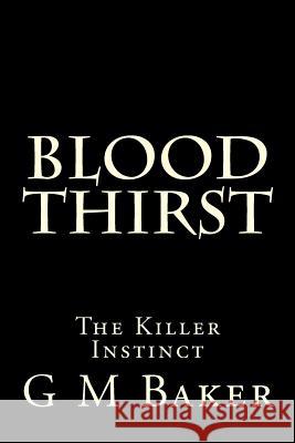 Blood Thirst: The Killer Instinct G. M. Baker 9781506166827 Createspace - książka