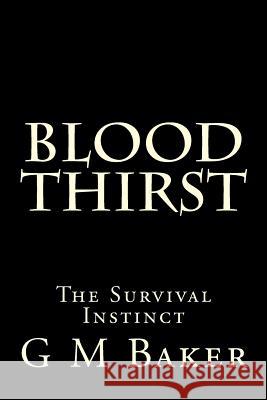 Blood Thirst: The Survival Instinct G. M. Baker 9781507880876 Createspace - książka