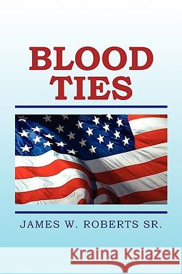 Blood Ties James W. Sr. Roberts 9781436377324 Xlibris Corporation - książka