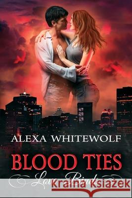 Blood Ties, Love Binds: A Second Chances Romance Suspense Novel Alexa Whitewolf 9781989384084 Luna Imprints - książka