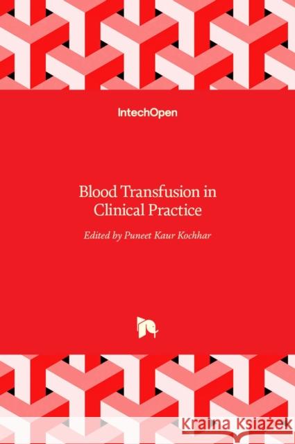 Blood Transfusion in Clinical Practice Puneet Kochhar 9789535103431 Intechopen - książka