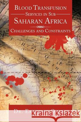 Blood Transfusion Services in Sub Saharan Africa: Challenges and Constraints Osaro, Erhabor 9781477248744 Authorhouse - książka