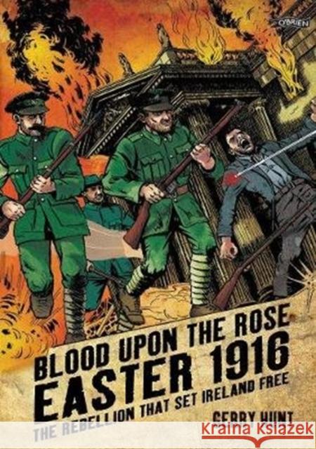 Blood Upon the Rose: Easter 1916: The Rebellion That Set Ireland Free Gerry Hunt Gerry Hunt 9781788491471 O'Brien Press Ltd - książka