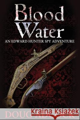 Blood Water: An Edward Hunter Spy Adventure Cathy Helms Doug Adcock 9780997686739 R. R. Bowker - książka