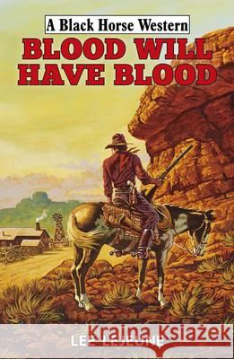 Blood Will Have Blood  Lejeune, Lee 9780719819971 A Black Horse Western - książka