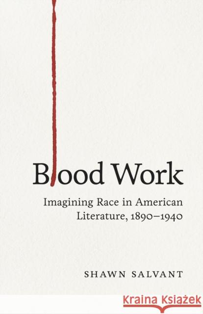 Blood Work: Imagining Race in American Literature, 1890-1940 Shawn Salvant 9780807157848 Lsu233151 - książka