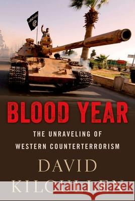 Blood Year: The Unraveling of Western Counterterrorism David Kilcullen 9780190692261 Oxford University Press, USA - książka