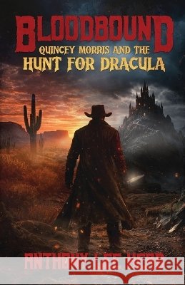 Bloodbound: Quincey Morris and the Hunt for Dracula Anthony Lee Head 9781968532857 Crystal Lake Publishing - książka