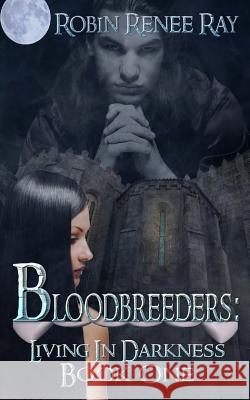 Bloodbreeders: Living in Darkness Robin Renee Ray Jeanette Ratajczyk Rebel Angel Designs 9781493644421 Createspace - książka