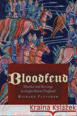 Bloodfeud: Murder and Revenge in Anglo-Saxon England Richard A. Fletcher 9780195179446 Oxford University Press - książka