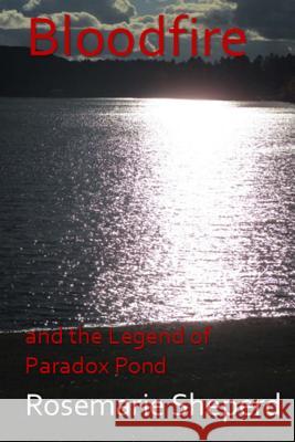 Bloodfire: and the Legend of Paradox Pond Sheperd, Rosemarie 9781523427734 Createspace Independent Publishing Platform - książka