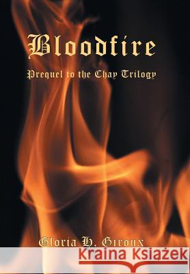 Bloodfire: Prequel to the Chay Trilogy Giroux, Gloria H. 9781475989052 iUniverse.com - książka