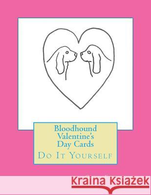 Bloodhound Valentine's Day Cards: Do It Yourself Gail Forsyth 9781519632845 Createspace Independent Publishing Platform - książka