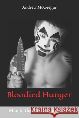 Bloodied Hunger: Man in the Red Sequin Dress Andrew McGregor 9781507869611 Createspace - książka