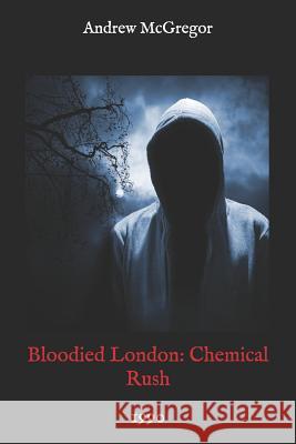 Bloodied London: Chemical Rush: 1990 Andrew McGregor 9781976094231 Createspace Independent Publishing Platform - książka