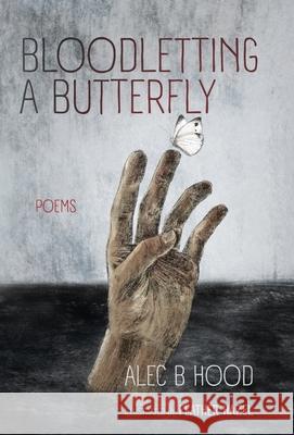 Bloodletting a Butterfly Alec B Hood 9798891328655 Atmosphere Press - książka