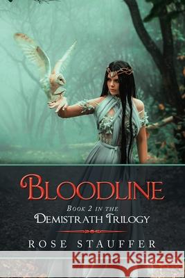 Bloodline: Book 2 in the Demistrath Trilogy Rose Stauffer 9781664159655 Xlibris Us - książka