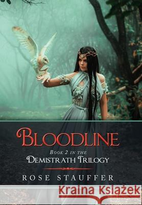 Bloodline: Book 2 in the Demistrath Trilogy Rose Stauffer 9781664159662 Xlibris Us - książka