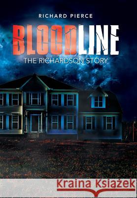 Bloodline: The Richardson Story Richard Pierce 9781503562554 Xlibris Corporation - książka