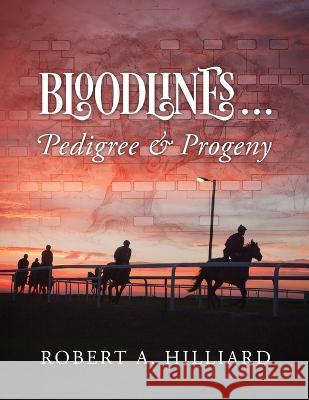Bloodlines ... Pedigree & Progeny Robert Hilliard 9781977261397 Outskirts Press - książka