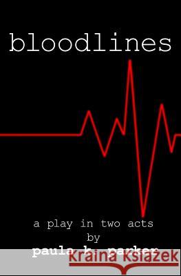 Bloodlines: A Stage Play Paula K. Parker 9780615834603 Wordcrafts Theatrical Press - książka