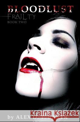 Bloodlust Meredith Bowery Alex D. T. Baker 9781522780649 Createspace Independent Publishing Platform - książka