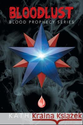 Bloodlust: Blood Prophecy Series Huggins, Kathi 9781483676869 Xlibris Corporation - książka