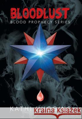 Bloodlust: Blood Prophecy Series Huggins, Kathi 9781483676876 Xlibris Corporation - książka