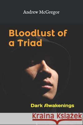 Bloodlust of a Triad: Dark Awakenings Andrew McGregor 9781720458982 Createspace Independent Publishing Platform - książka