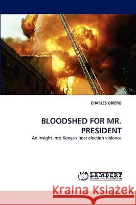 Bloodshed for Mr. President Charles Obiero 9783838356419 LAP Lambert Academic Publishing - książka