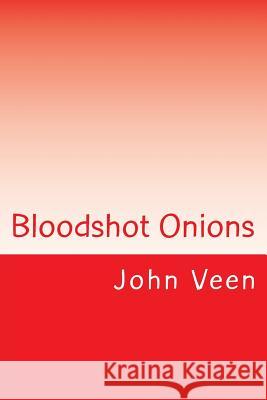 Bloodshot Onions: 51 Haiku John Veen 9781533408037 Createspace Independent Publishing Platform - książka