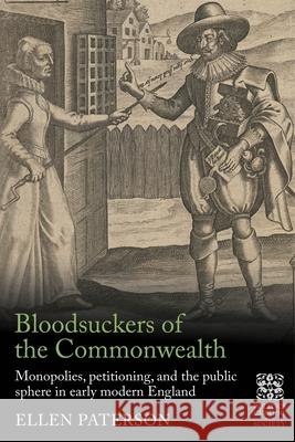 Bloodsuckers of the Commonwealth: Monopolies, Petitioning, and the Public Sphere in Early Modern England Dr Ellen Paterson 9781526189080 Manchester University Press - książka