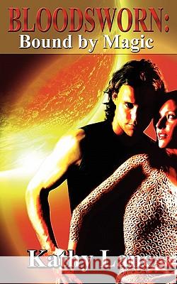 Bloodsworn: Bound by Magic Kathy Lane 9781601548221 Wild Rose Press - książka