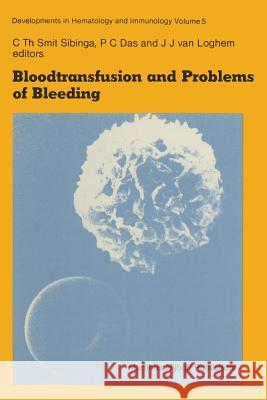 Bloodtransfusion and Problems of Bleeding C. Th Smi P. C. Das J. J. Va 9789400976948 Springer - książka