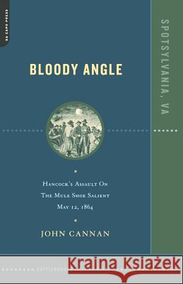 Bloody Angle: Hancock's Assault on the Mule Shoe Salient, May 12, 1864 John Cannan 9780306811517 Da Capo Press - książka